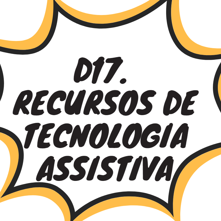 D17. RECURSOS DE TECNOLOGIA ASSISTIVA