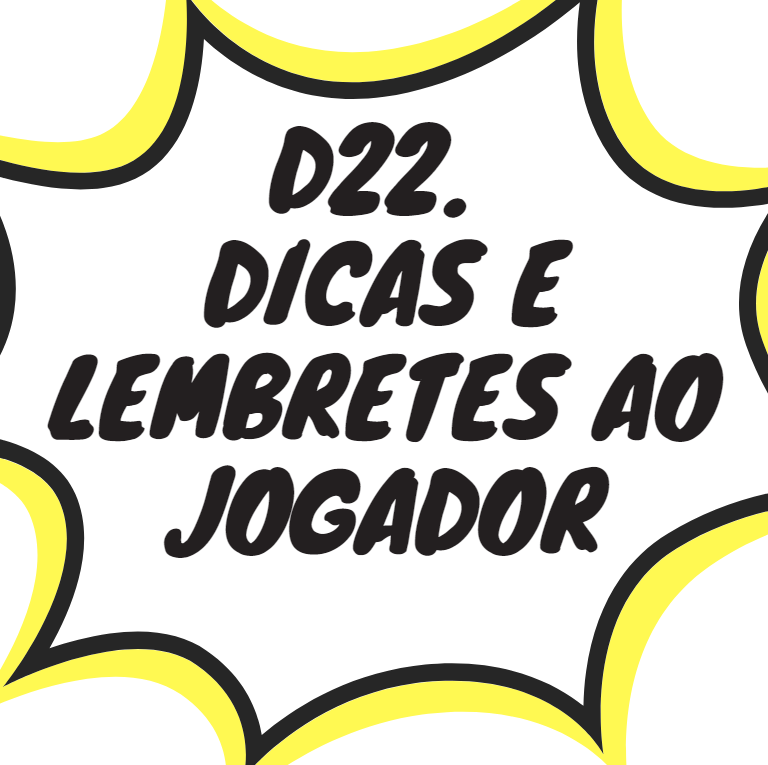 D22. DICAS E LEMBRETES AO JOGADOR